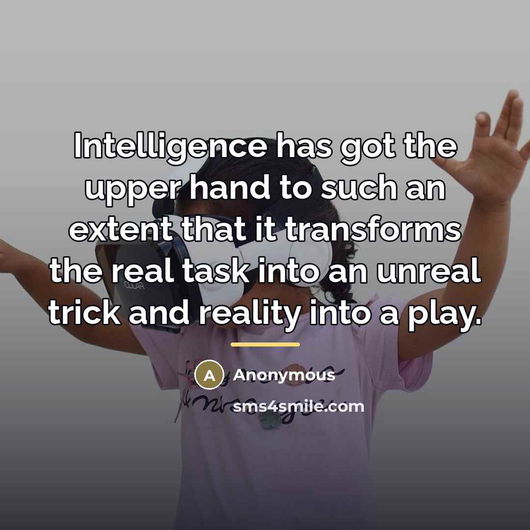 “Intelligence has got the upper hand to such an extent…” quote by Anonymous