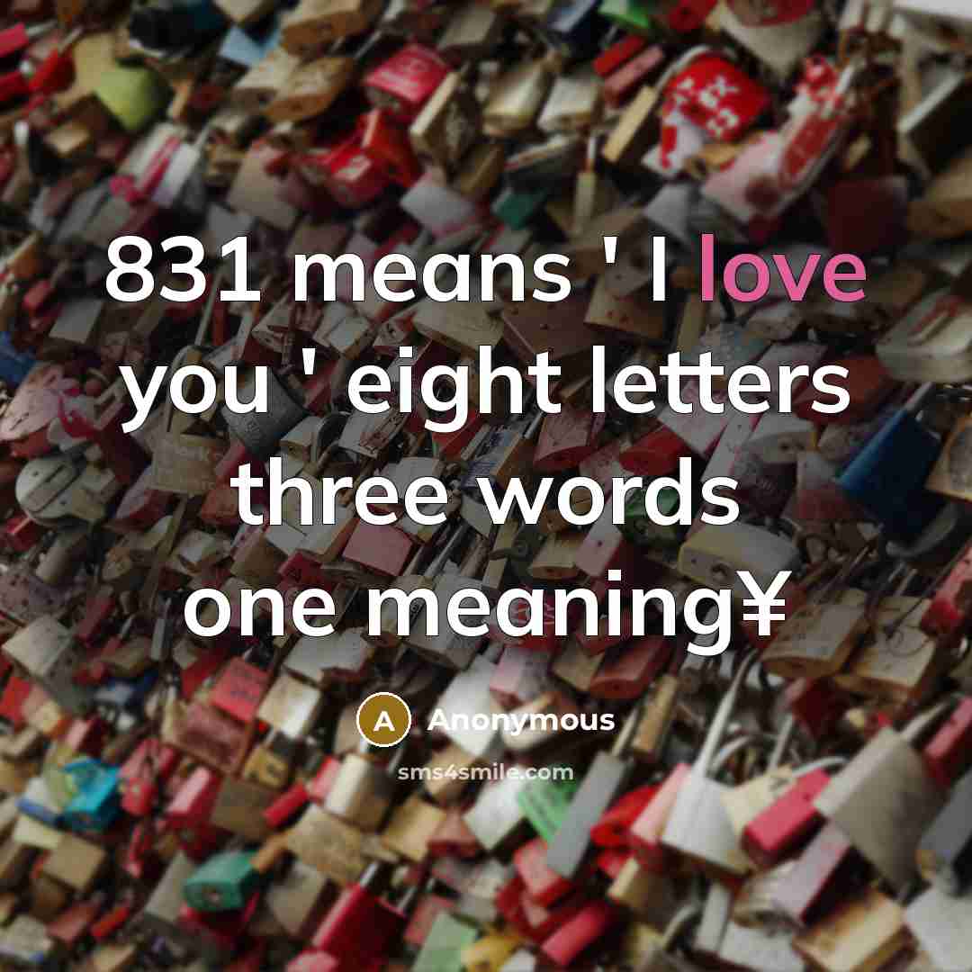 “831 means ' I love you ' eight letters three…” quote by Anonymous