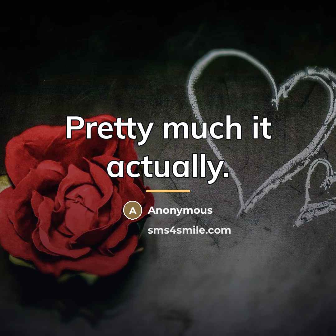 “Pretty much it actually.…” quote by Anonymous
