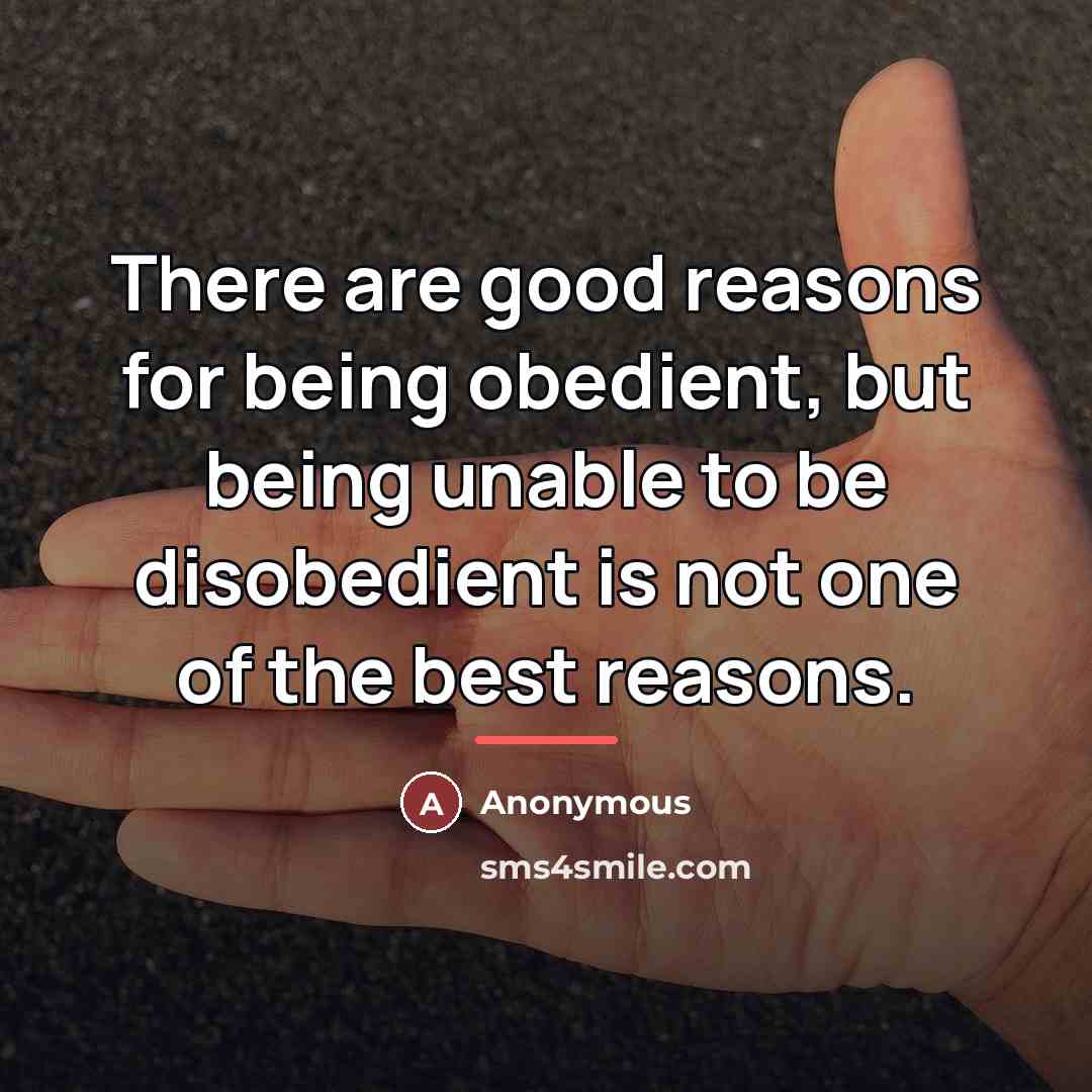 “There are good reasons for being obedient, but being unable…” quote by Anonymous