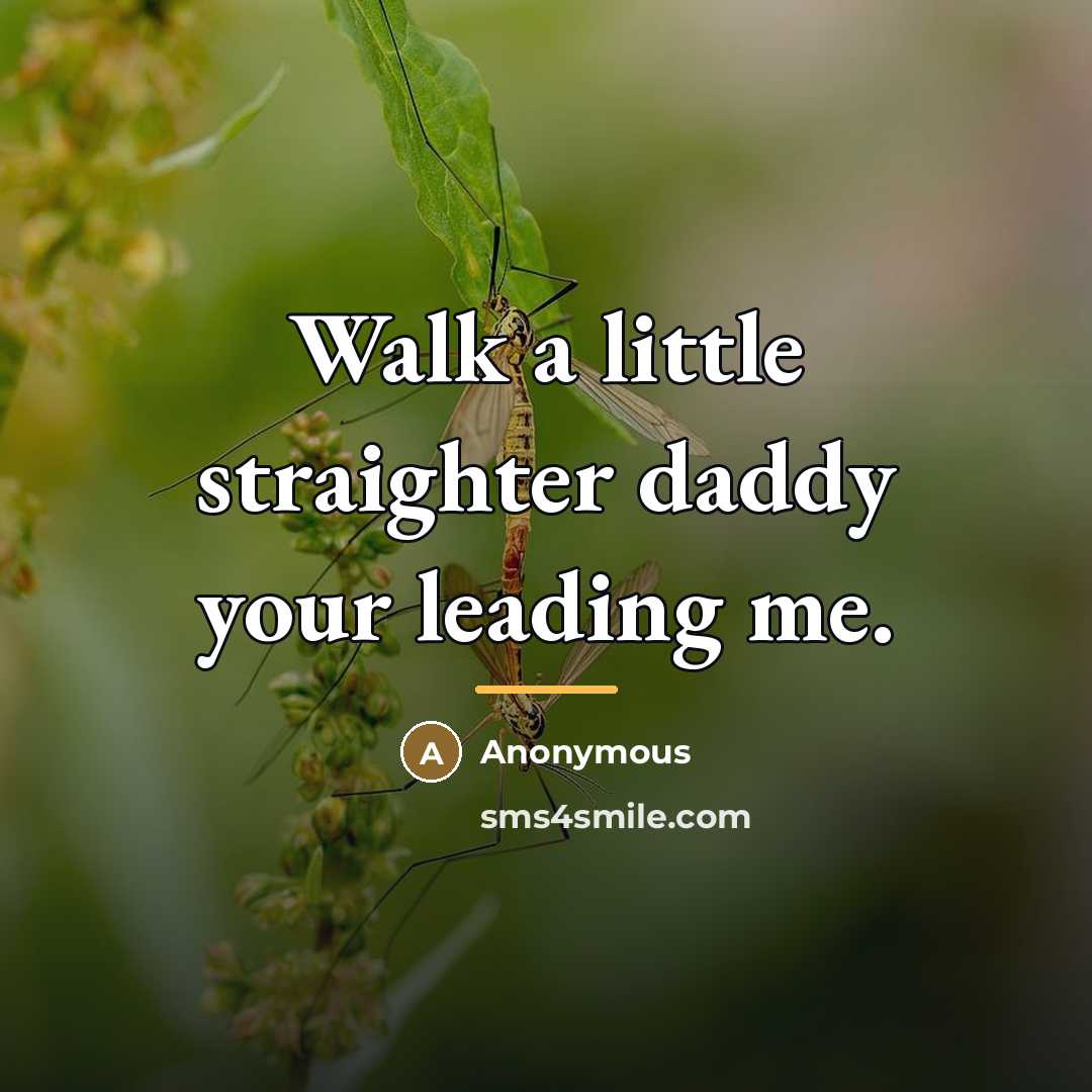 “Walk a little straighter daddy your leading me.…” quote by Anonymous