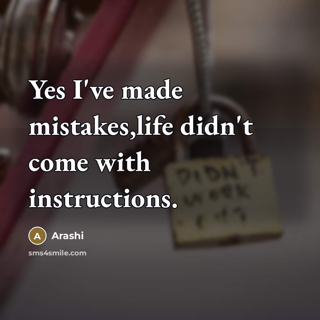 “Yes I've made mistakes,life didn't come with instructions.…” quote by Arashi