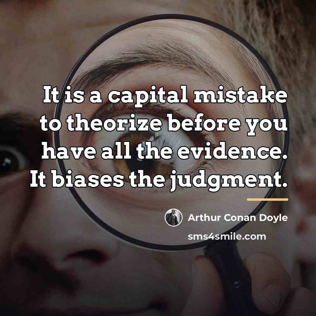 “It is a capital mistake to theorize before you have…” quote by Arthur Conan Doyle