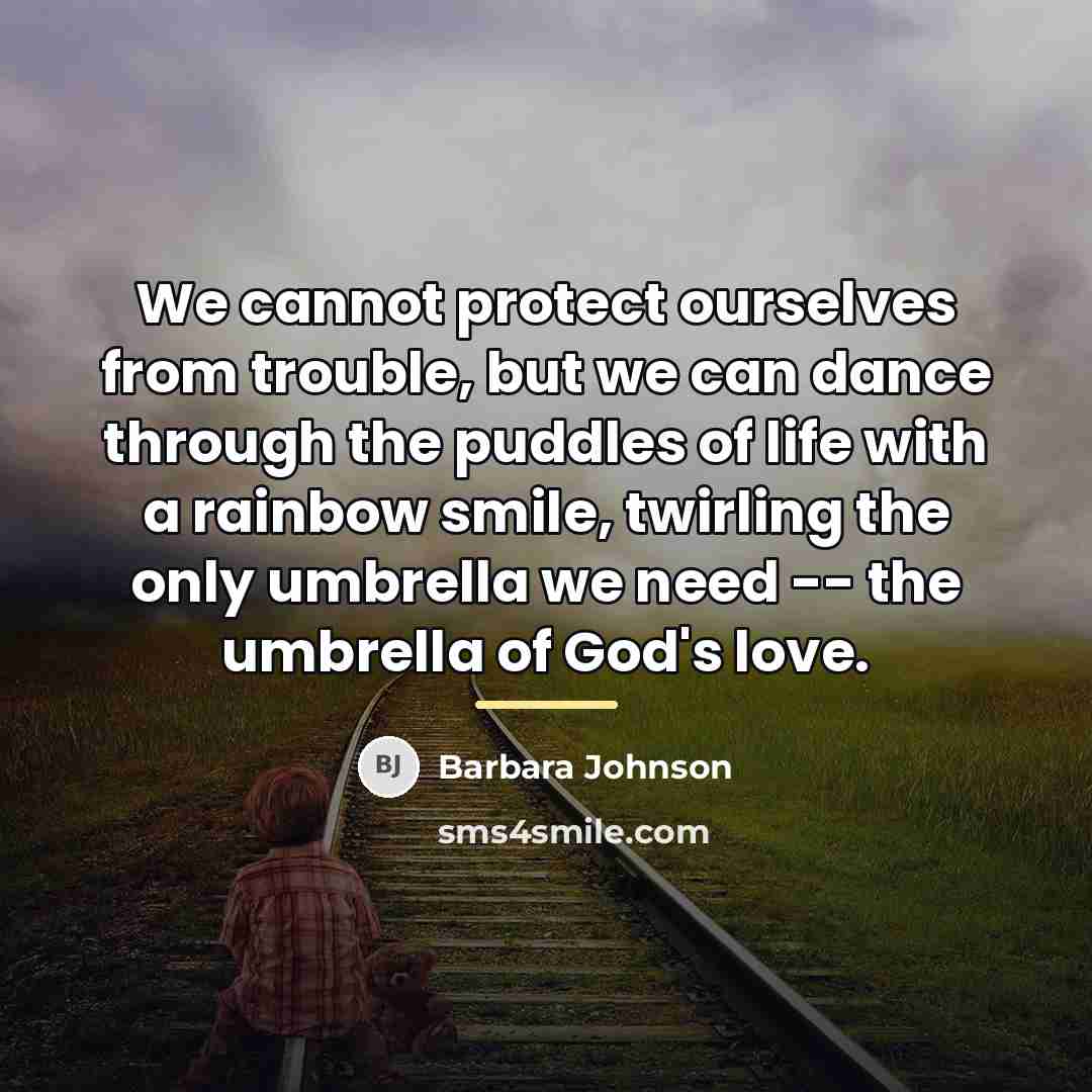 “We cannot protect ourselves from trouble, but we can dance…” quote by Barbara Johnson
