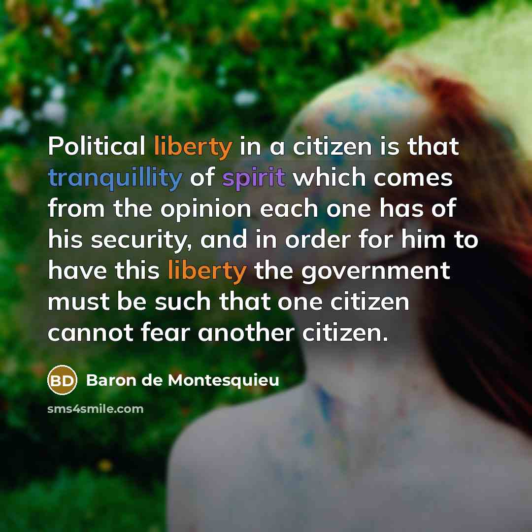 “Political liberty in a citizen is that tranquillity of spirit…” quote by Baron de Montesquieu