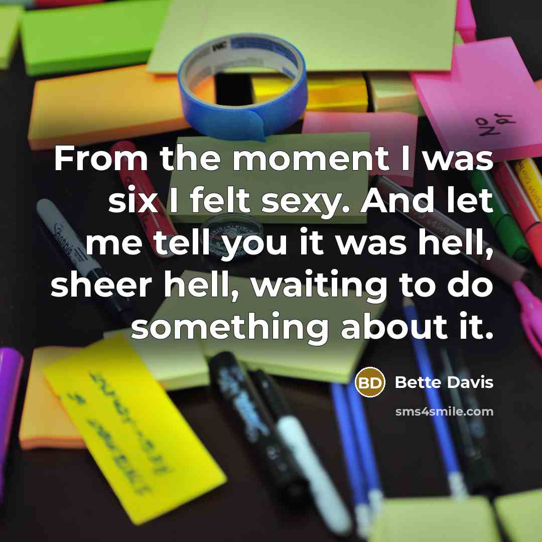 “From the moment I was six I felt sexy. And…” quote by Bette Davis