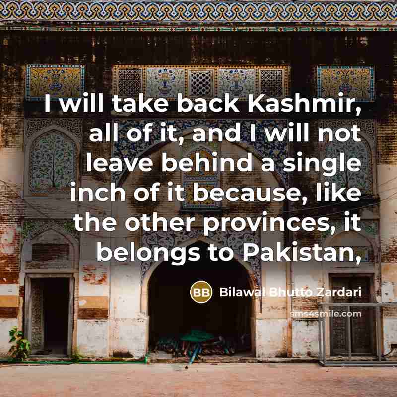 “I will take back Kashmir, all of it, and I…” quote by Bilawal Bhutto Zardari