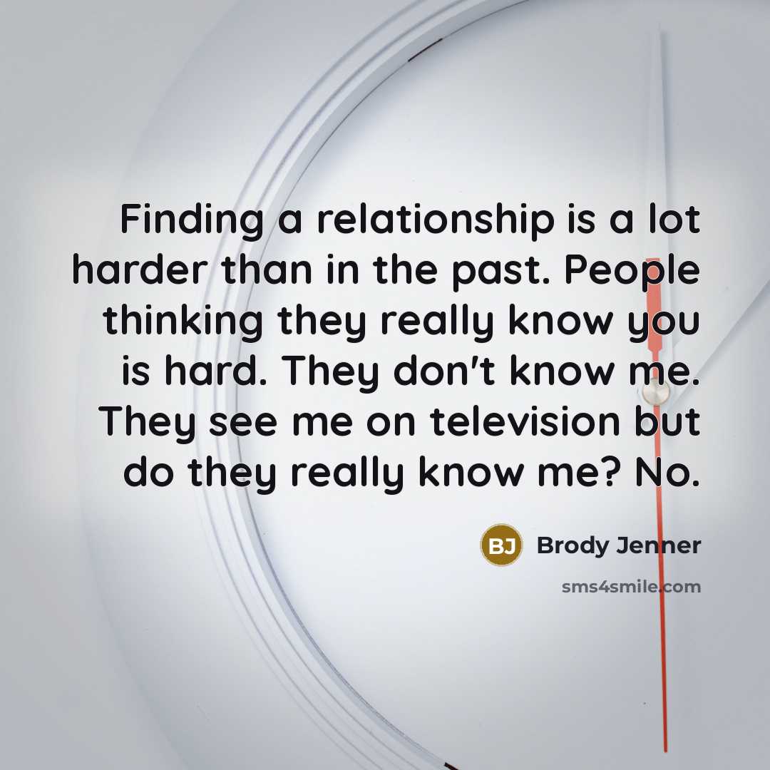 “Finding a relationship is a lot harder than in the…” quote by Brody Jenner