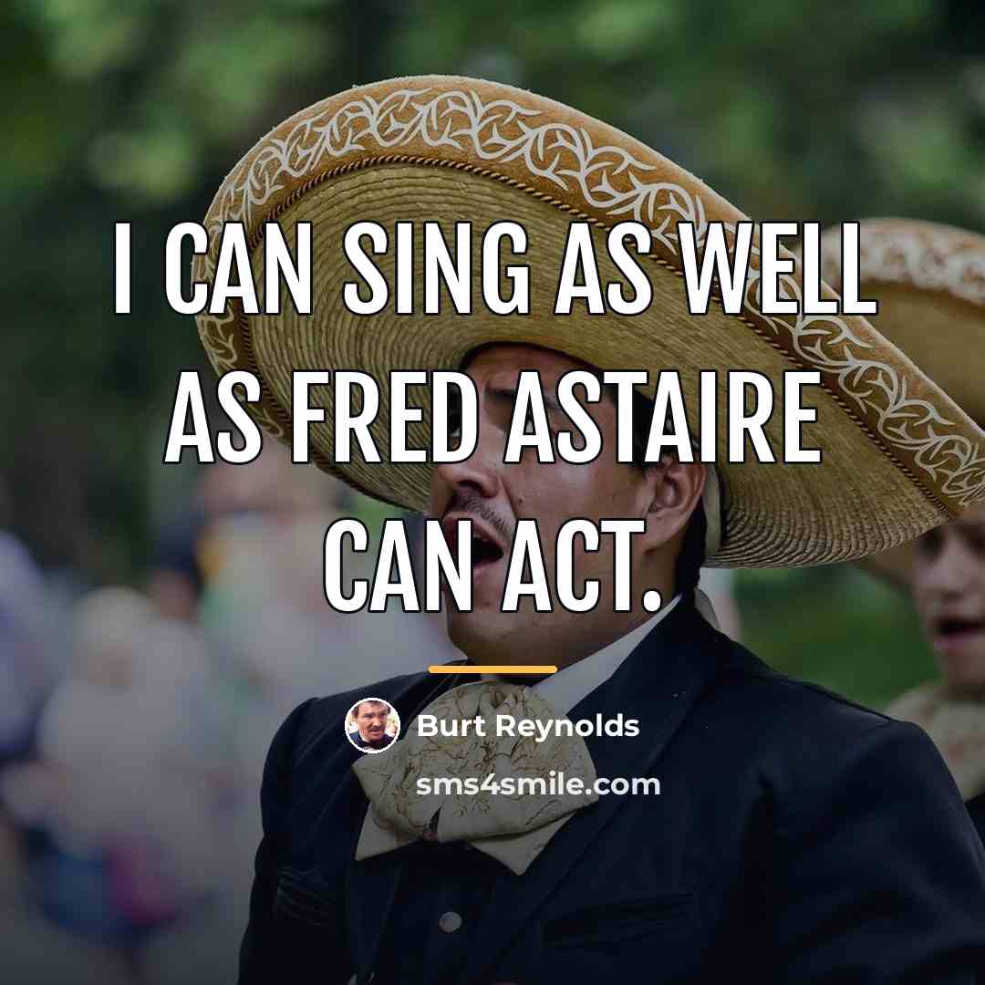 “I can sing as well as Fred Astaire can act.…” quote by Burt Reynolds