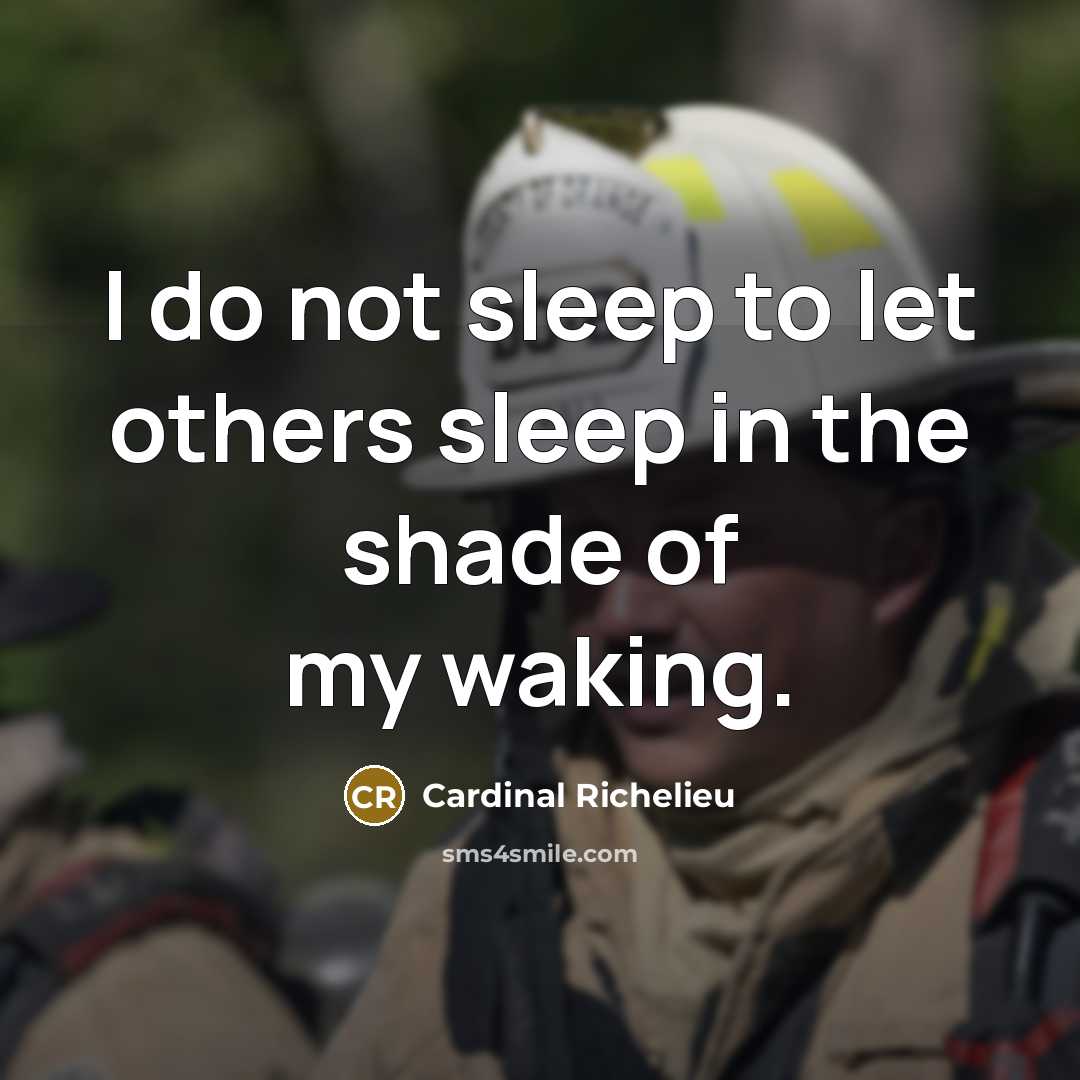 “I do not sleep to let others sleep in the…” quote by Cardinal Richelieu