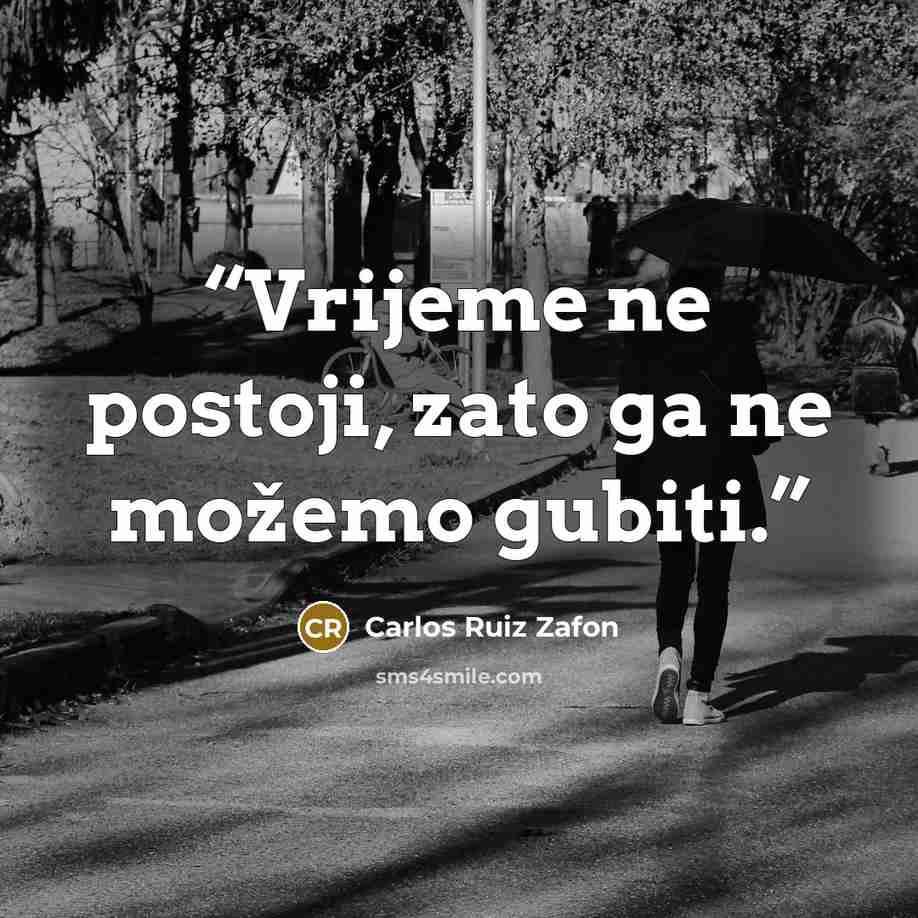 “Vrijeme ne postoji, zato ga ne možemo gubiti.” quote by Carlos Ruiz Zafón