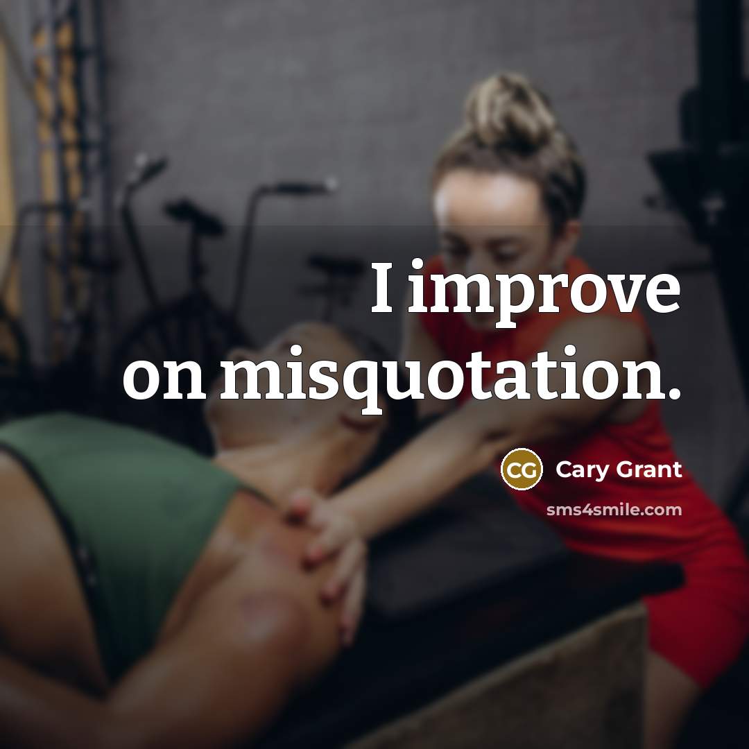 “I improve on misquotation.” quote by Cary Grant