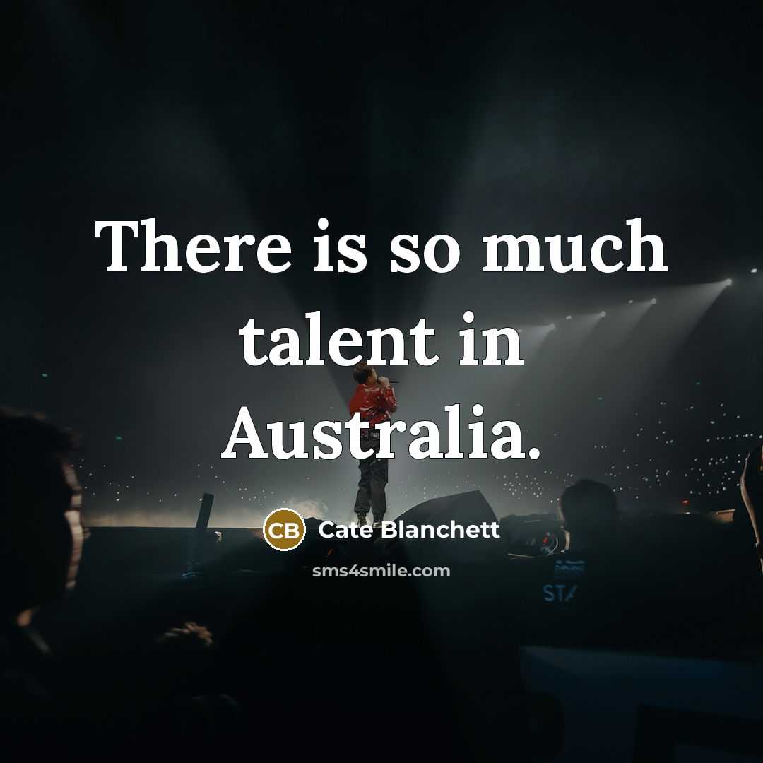 “There is so much talent in Australia.…” quote by Cate Blanchett
