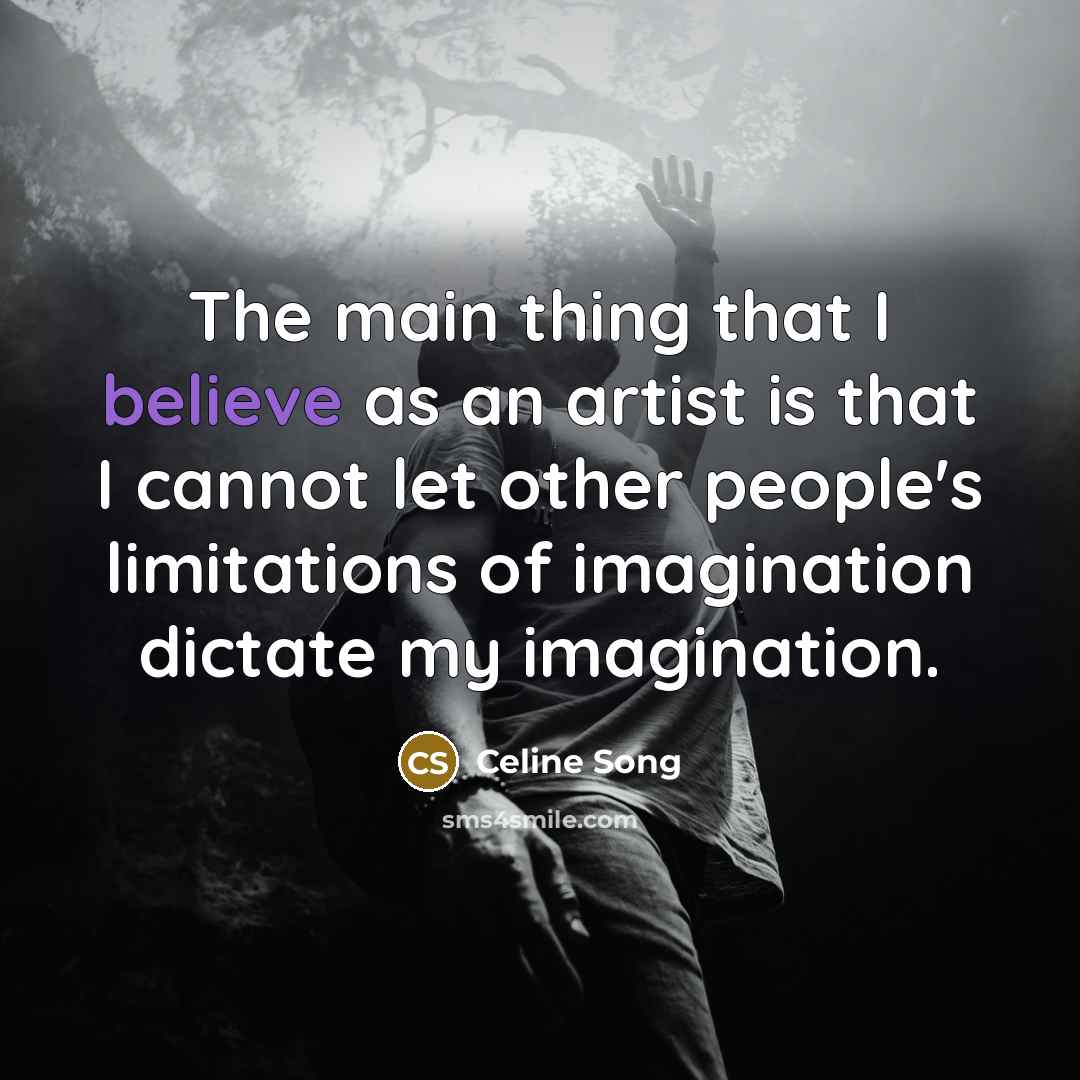 “The main thing that I believe as an artist is…” quote by Celine Song