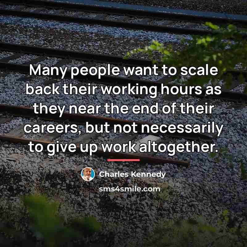 “Many people want to scale back their working hours as…” quote by Charles Kennedy