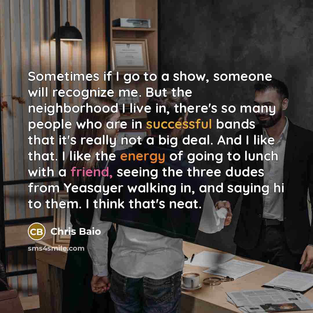 “Sometimes if I go to a show, someone will recognize…” quote by Chris Baio