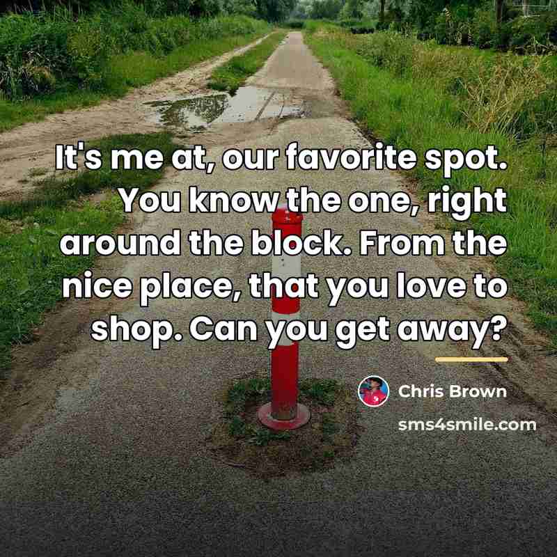 “It's me at, our favorite spot. You know the one,…” quote by Chris Brown