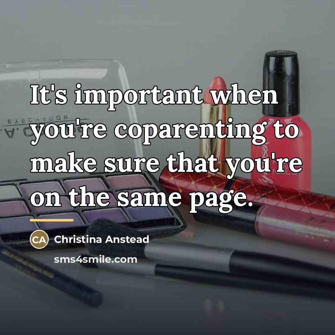 “It's important when you're coparenting to make sure that you're…” quote by Christina Anstead