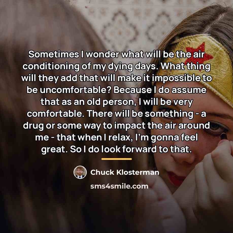 “Sometimes I wonder what will be the air conditioning of…” quote by Chuck Klosterman