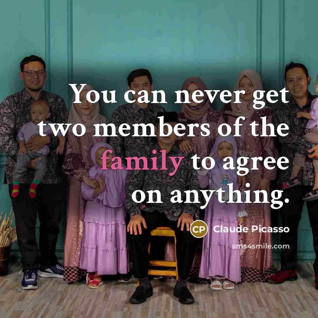 “You can never get two members of the family to…” quote by Claude Picasso