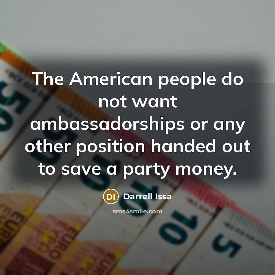 “The American people do not want ambassadorships or any other…” quote by Darrell Issa