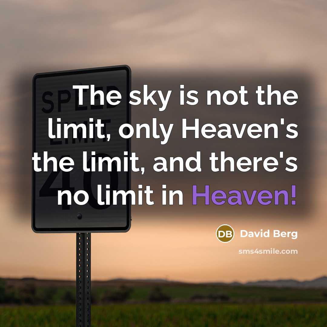 “The sky is not the limit, only Heaven's the limit,…” quote by David Berg
