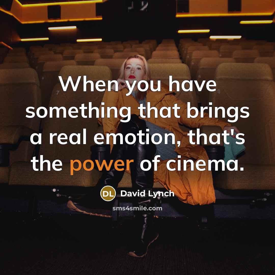 “When you have something that brings a real emotion, that's…” quote by David Lynch
