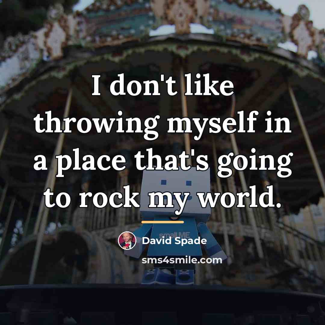 “I don't like throwing myself in a place that's going…” quote by David Spade