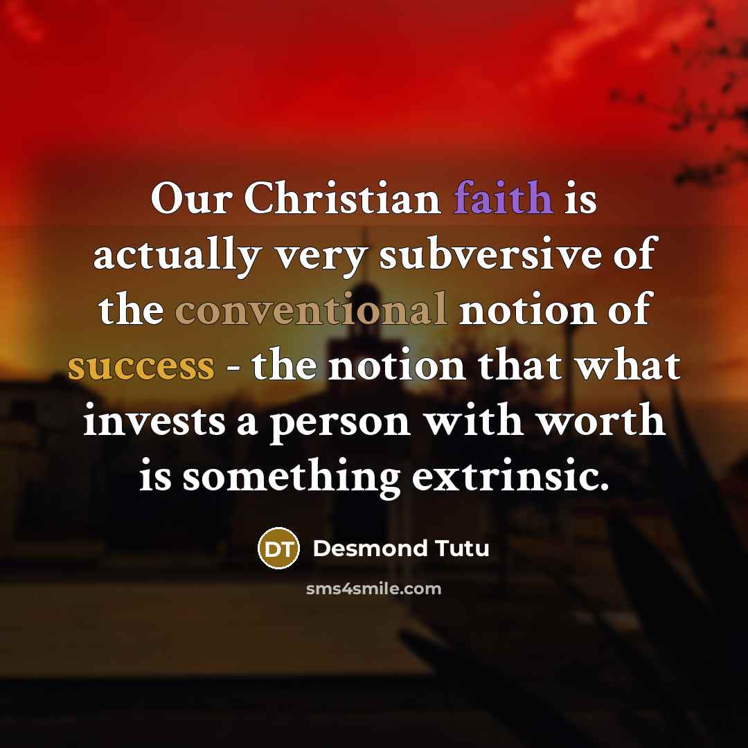 “Our Christian faith is actually very subversive of the conventional…” quote by Desmond Tutu