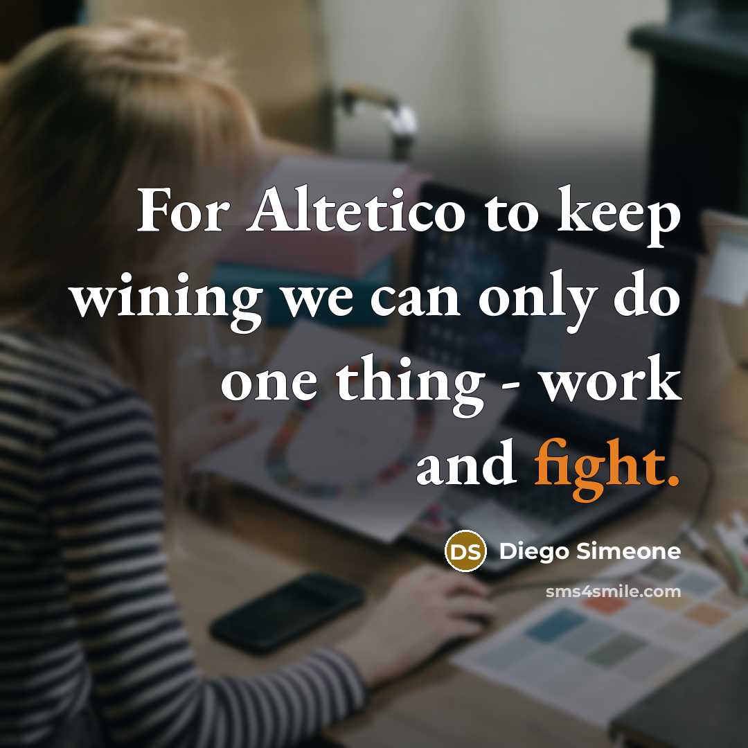 “For Altetico to keep wining we can only do one…” quote by Diego Simeone