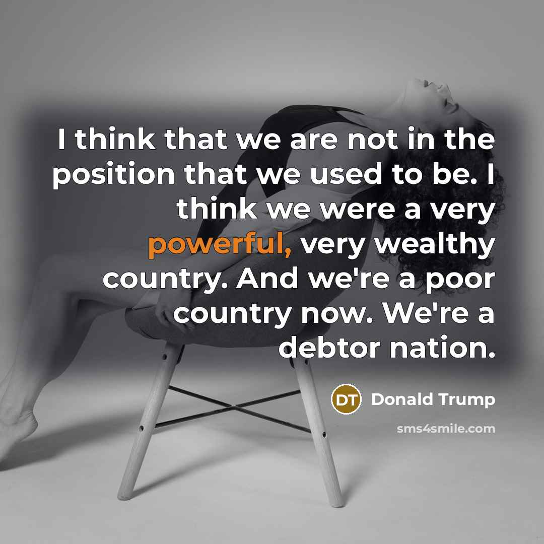 “I think that we are not in the position that…” quote by Donald Trump