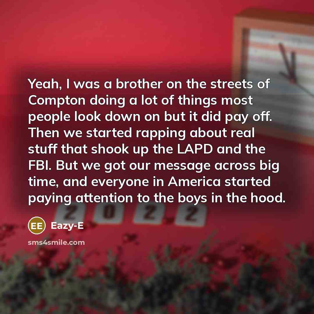 “Yeah, I was a brother on the streets of Compton…” quote by Eazy-E