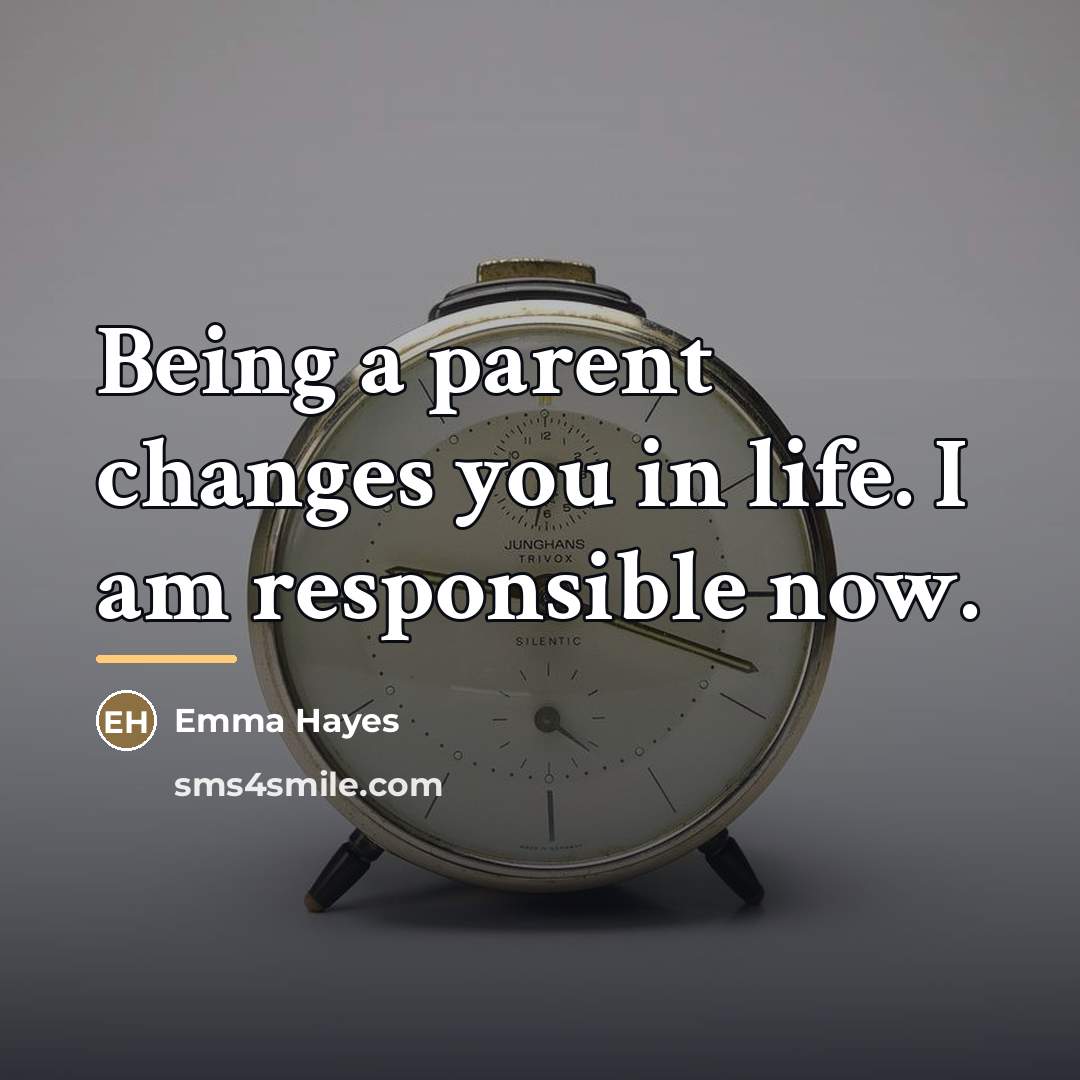 “Being a parent changes you in life. I am responsible…” quote by Emma Hayes