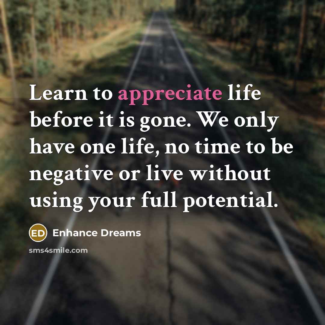 “Learn to appreciate life before it is gone. We only…” quote by Enhance Dreams