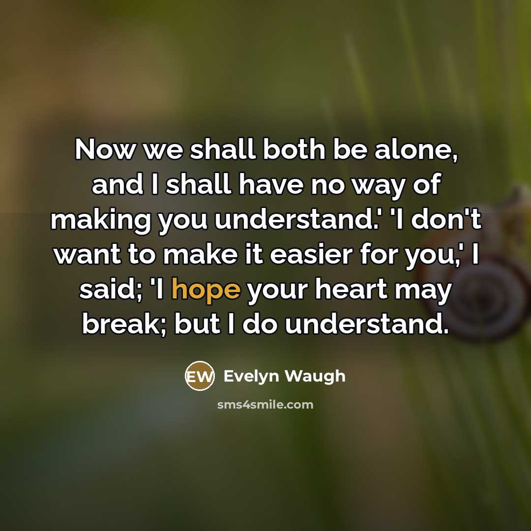 “Now we shall both be alone, and I shall have…” quote by Evelyn Waugh