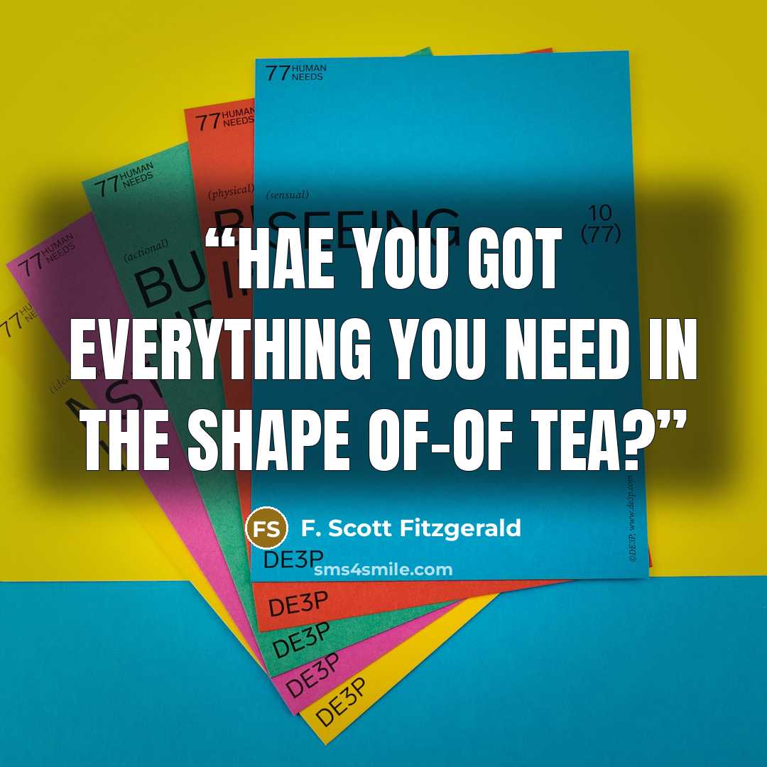“Hae you got everything you need in the shape of-of tea?” quote by F. Scott Fitzgerald