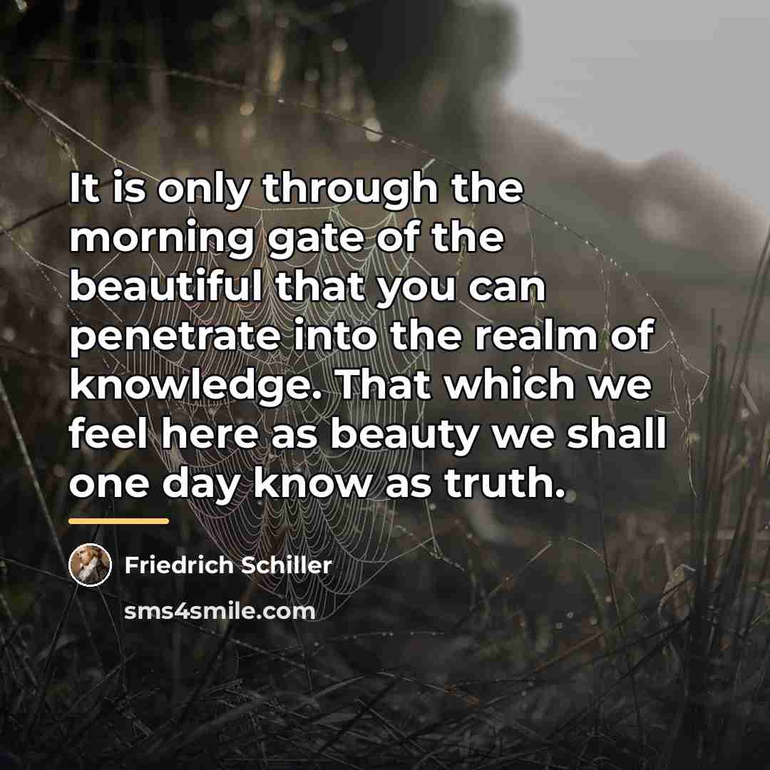 “It is only through the morning gate of the beautiful…” quote by Friedrich Schiller