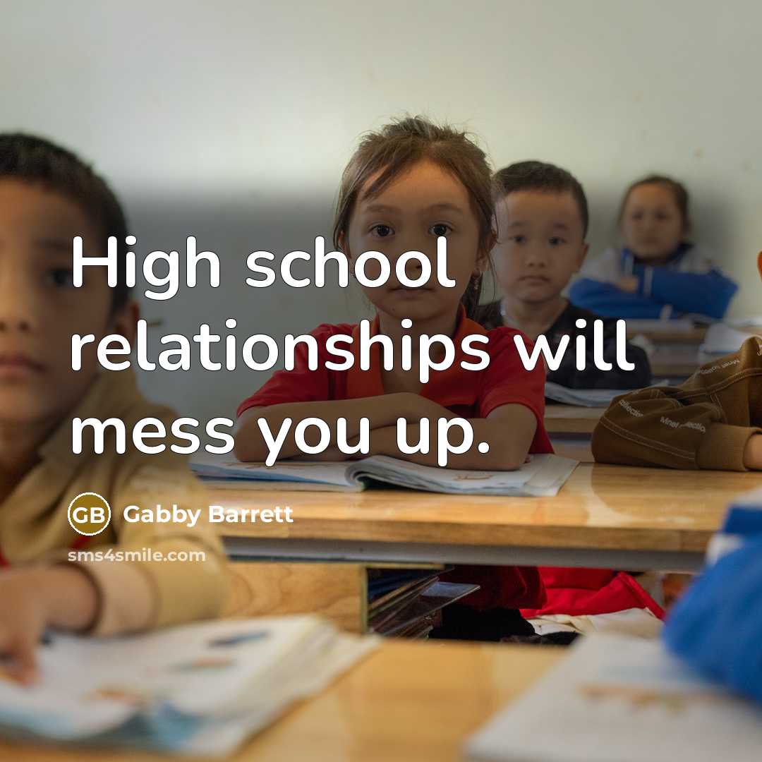 “High school relationships will mess you up.…” quote by Gabby Barrett
