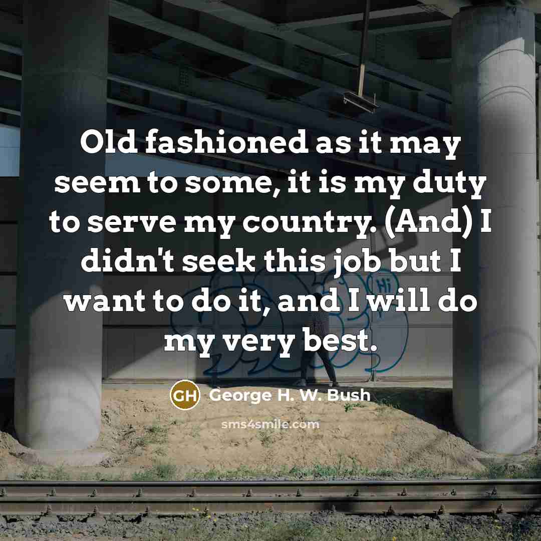 “Old fashioned as it may seem to some, it is…” quote by George H. W. Bush