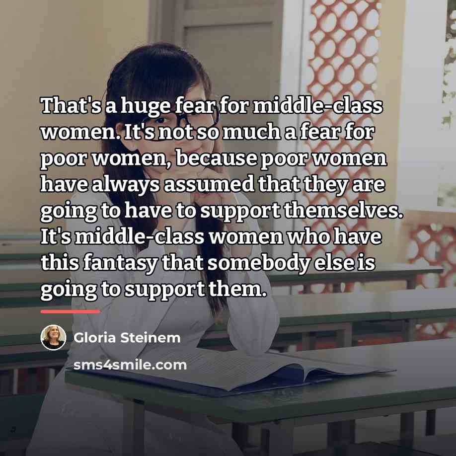 “That's a huge fear for middle-class women. It's not so…” quote by Gloria Steinem