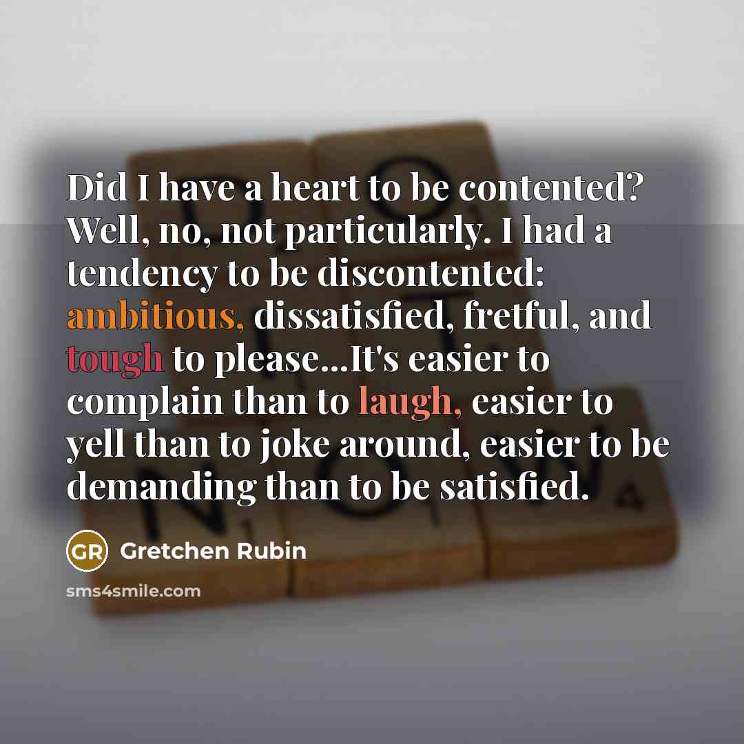“Did I have a heart to be contented? Well, no,…” quote by Gretchen Rubin