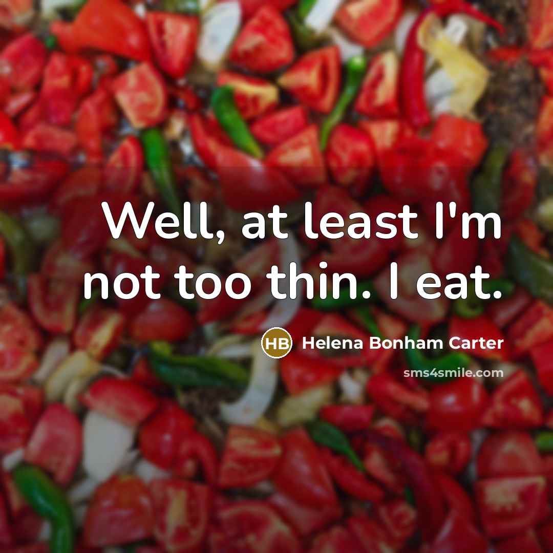 “Well, at least I'm not too thin. I eat.…” quote by Helena Bonham Carter