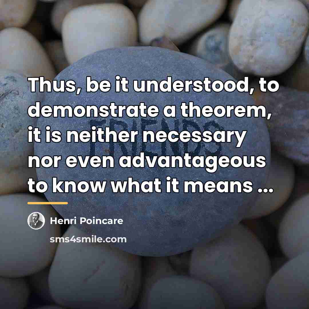 “Thus, be it understood, to demonstrate a theorem, it is…” quote by Henri Poincare