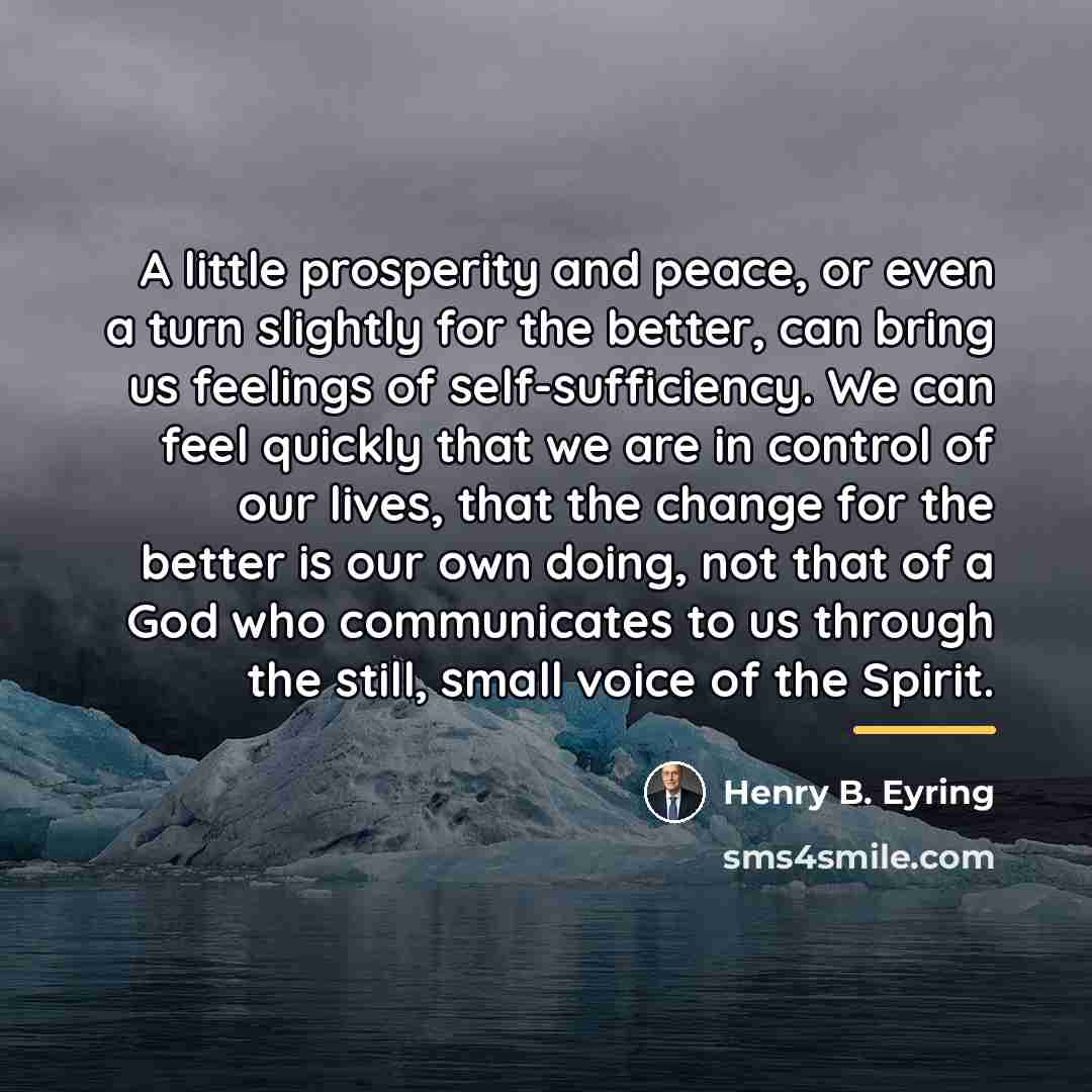 “A little prosperity and peace, or even a turn slightly…” quote by Henry B. Eyring