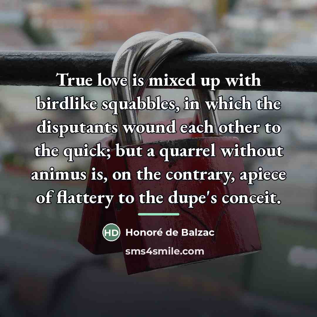 “True love is mixed up with birdlike squabbles, in which…” quote by Honore de Balzac