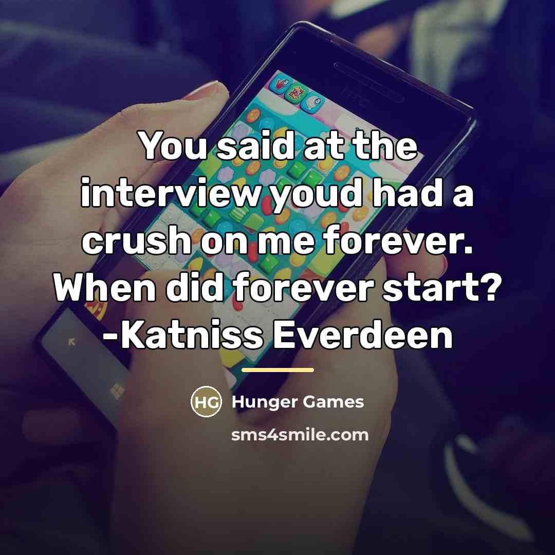 “You said at the interview youd had a crush on…” quote by Hunger Games