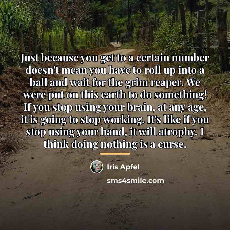 “Just because you get to a certain number doesn't mean…” quote by Iris Apfel