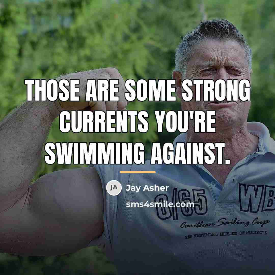 “Those are some strong currents you're swimming against.…” quote by Jay Asher