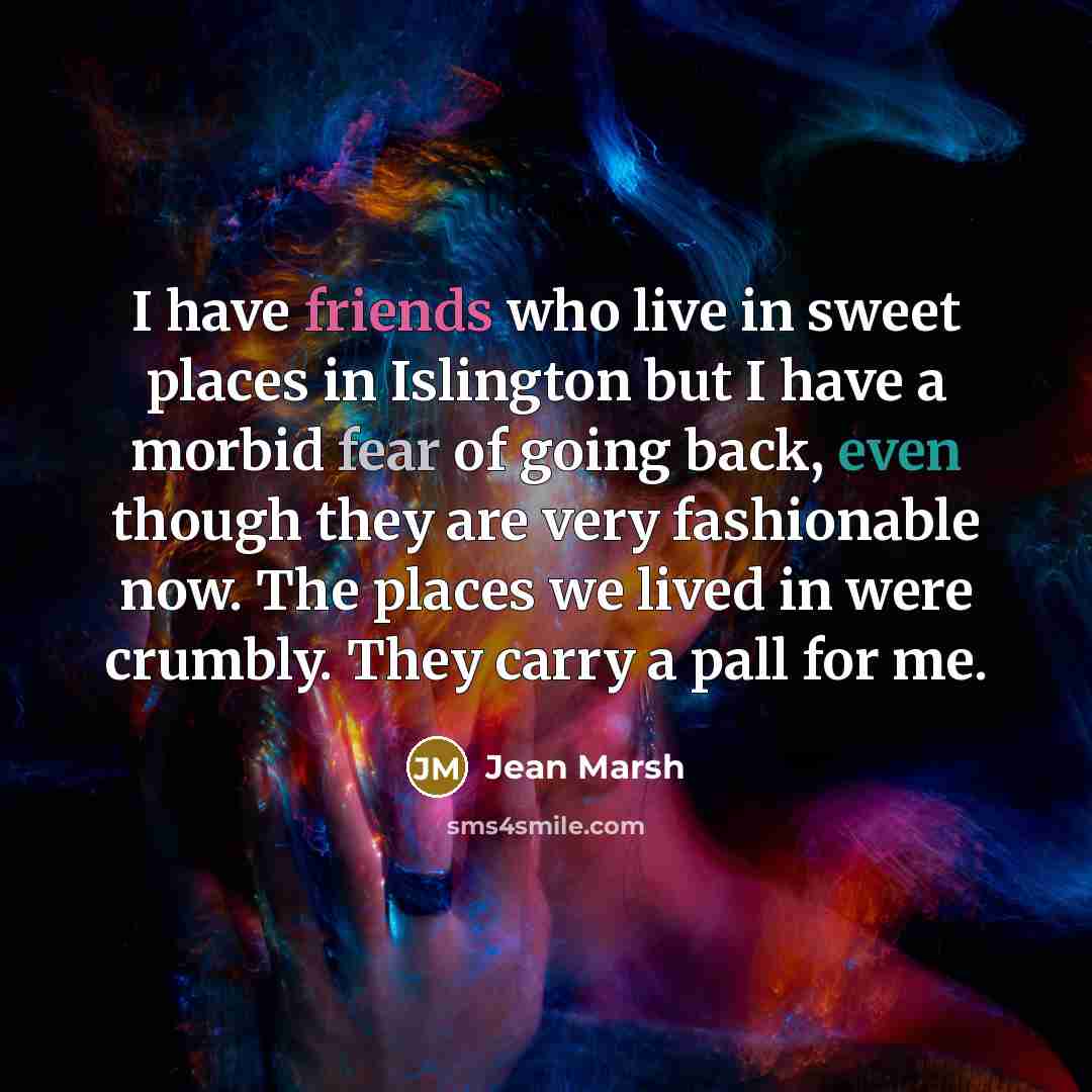 “I have friends who live in sweet places in Islington…” quote by Jean Marsh