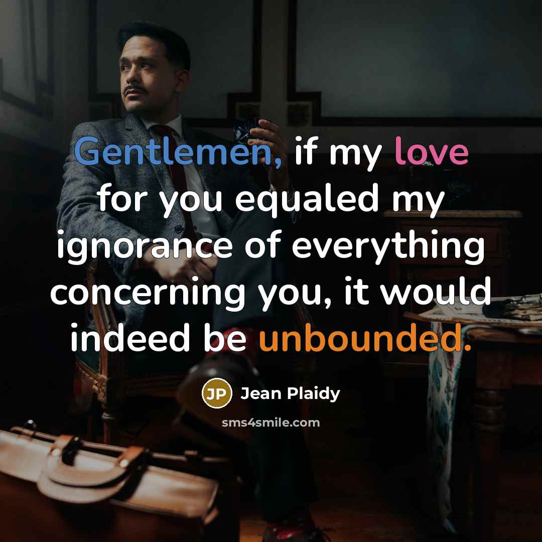 “Gentlemen, if my love for you equaled my ignorance of…” quote by Jean Plaidy
